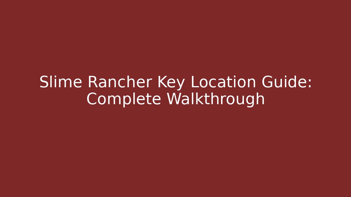 Slime Rancher Key Location Guide: Complete Walkthrough - Critter Realm