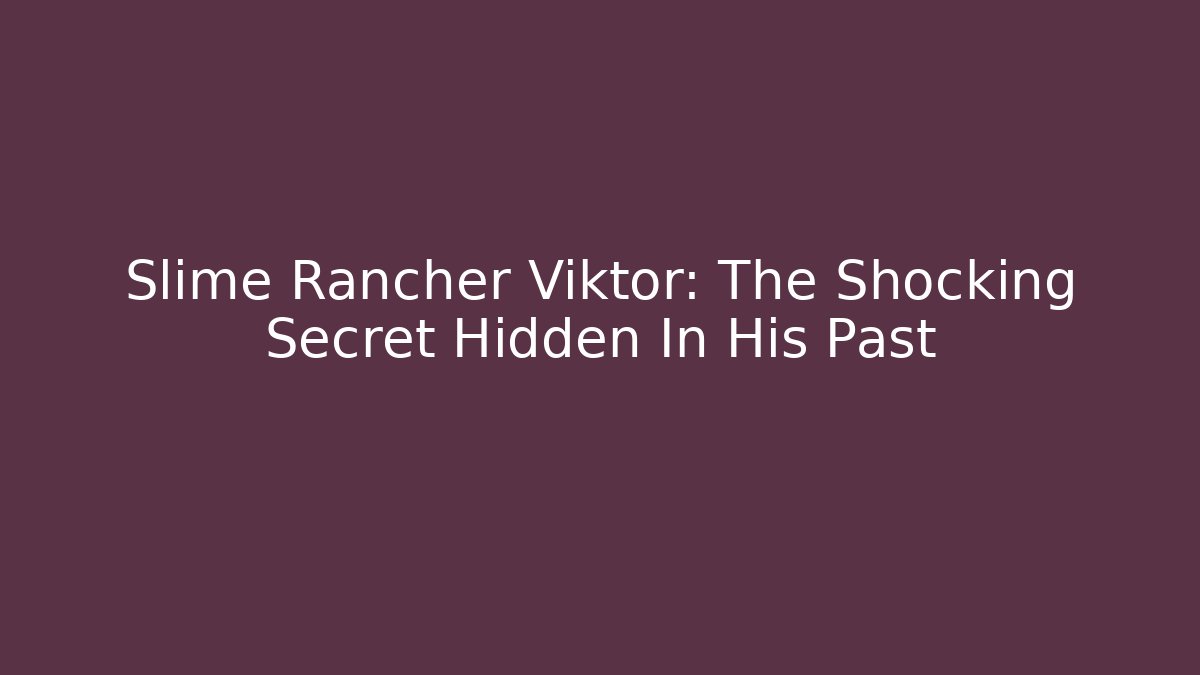 Slime Rancher Viktor: The Shocking Secret Hidden In His Past