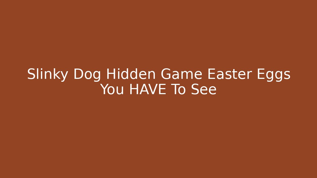 Slinky Dog Hidden Game Easter Eggs You HAVE To See
