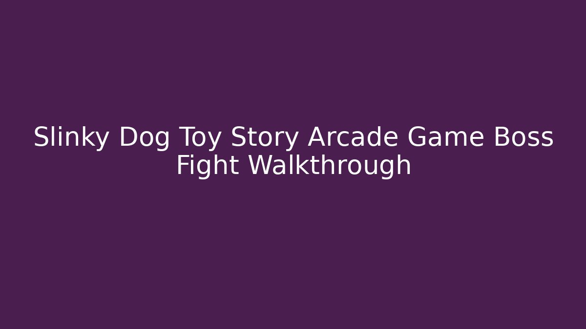 Slinky Dog Toy Story Arcade Game Boss Fight Walkthrough