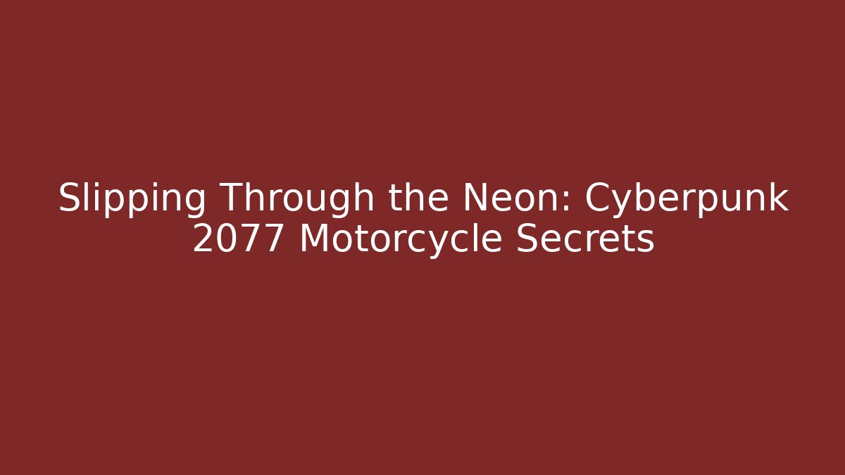 Slipping Through the Neon: Cyberpunk 2077 Motorcycle Secrets