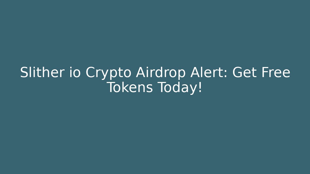 Slither io Crypto Airdrop Alert: Get Free Tokens Today!
