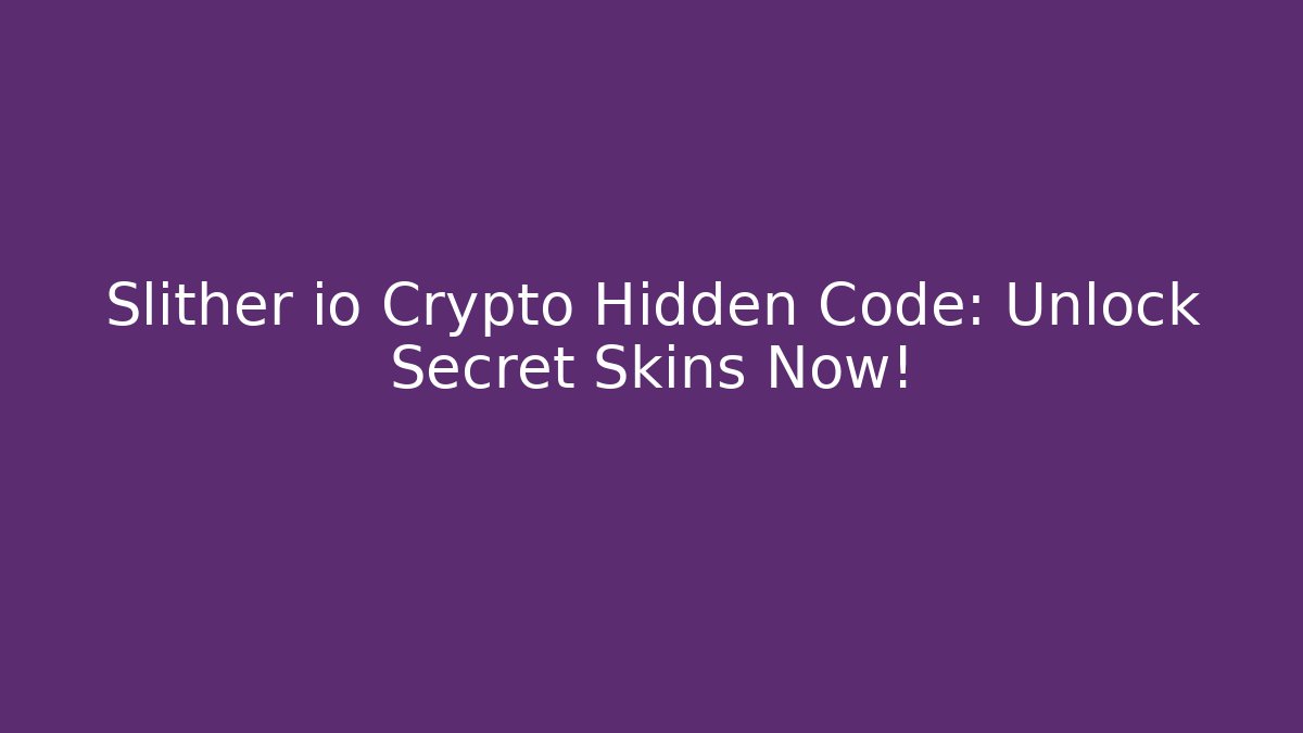 Slither io Crypto Hidden Code: Unlock Secret Skins Now!