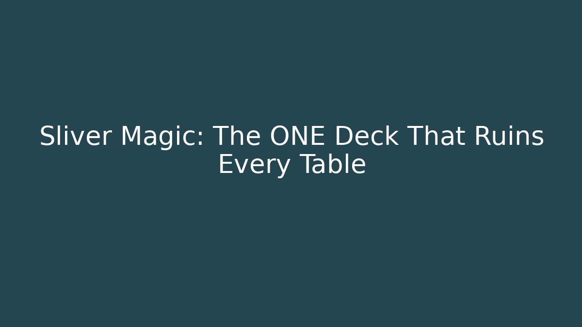 Sliver Magic: The ONE Deck That Ruins Every Table
