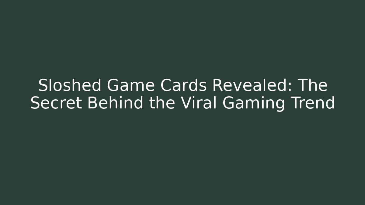 Sloshed Game Cards Revealed: The Secret Behind the Viral Gaming Trend