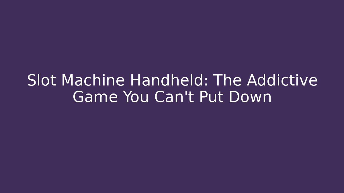 Slot Machine Handheld: The Addictive Game You Can't Put Down