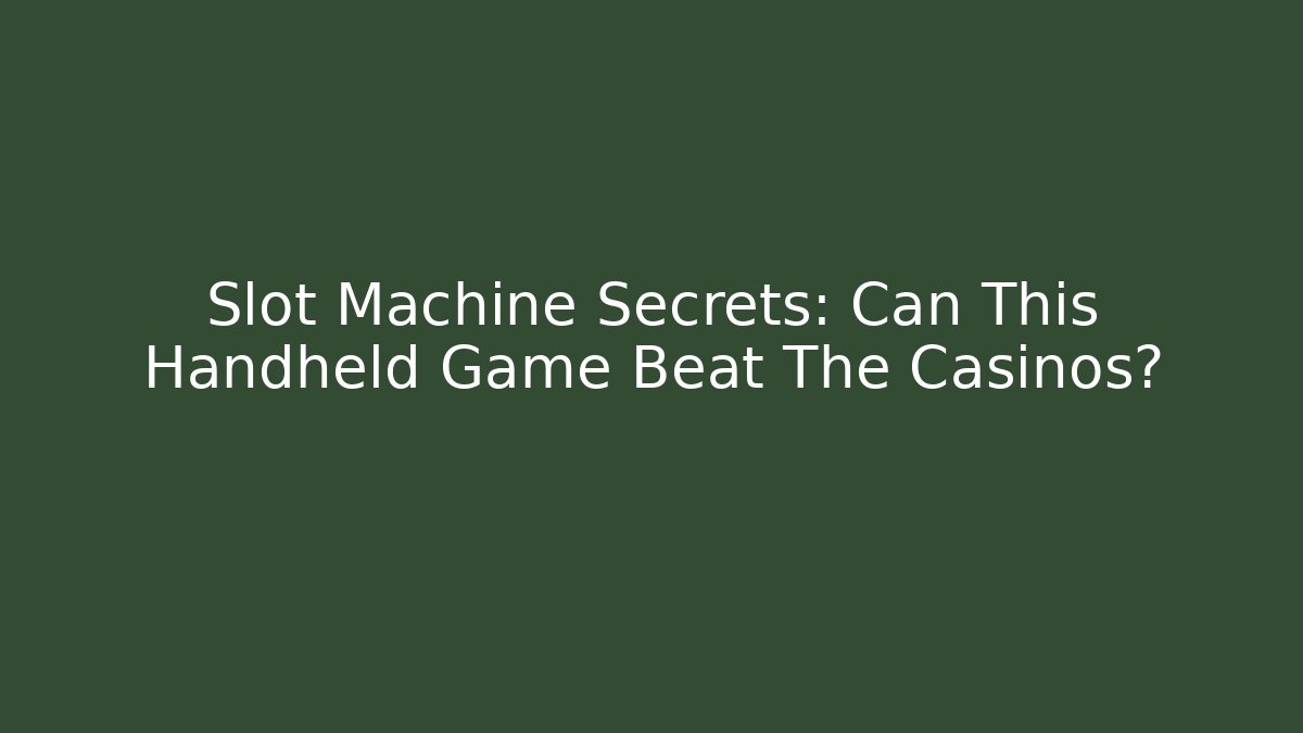 Slot Machine Secrets: Can This Handheld Game Beat The Casinos?