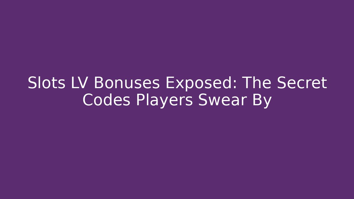 Slots LV Bonuses Exposed: The Secret Codes Players Swear By