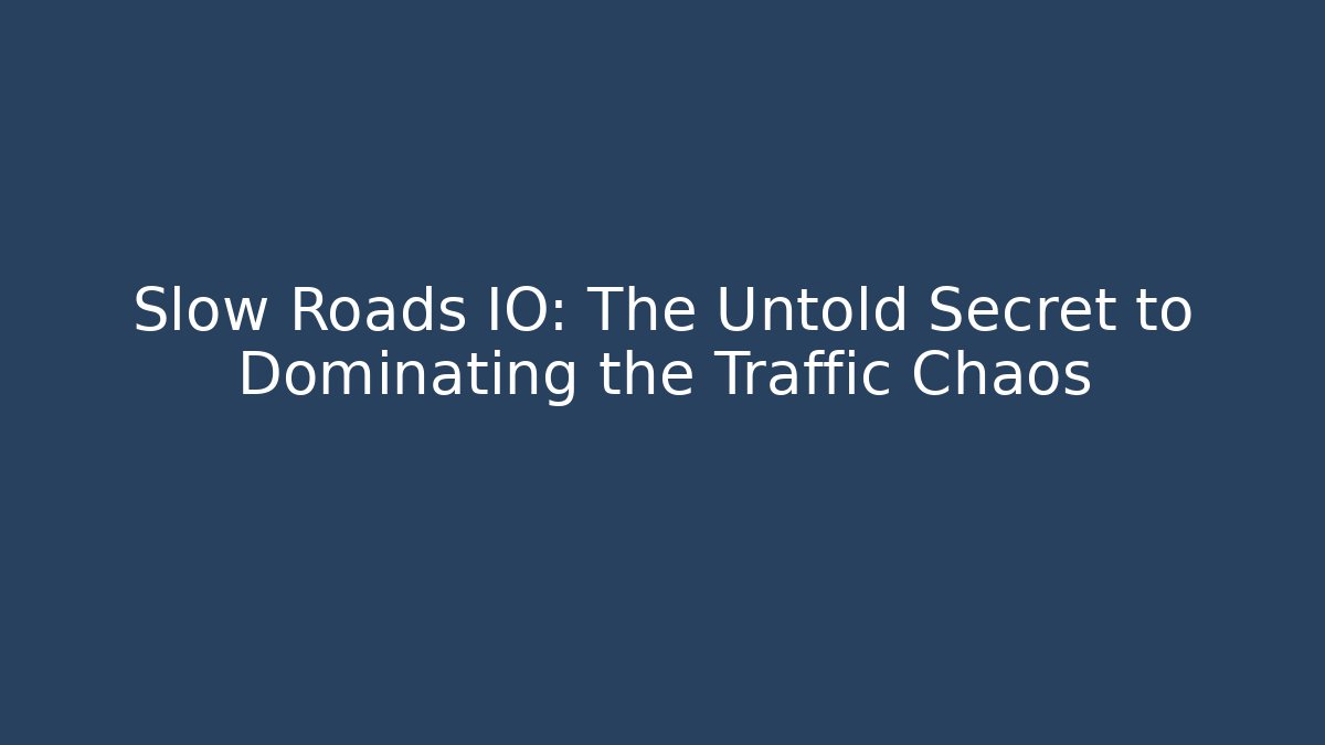 Slow Roads IO: The Untold Secret to Dominating the Traffic Chaos - Critter Realm