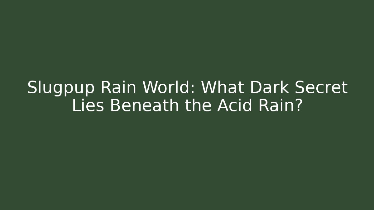Slugpup Rain World: What Dark Secret Lies Beneath the Acid Rain?