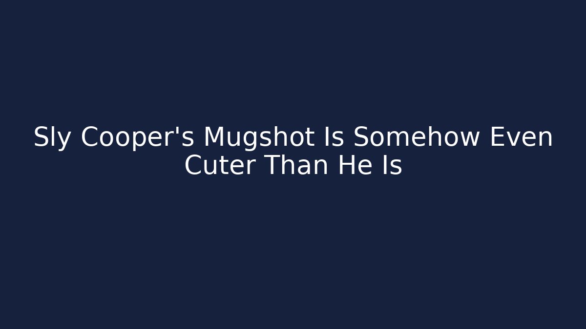 Sly Cooper's Mugshot Is Somehow Even Cuter Than He Is