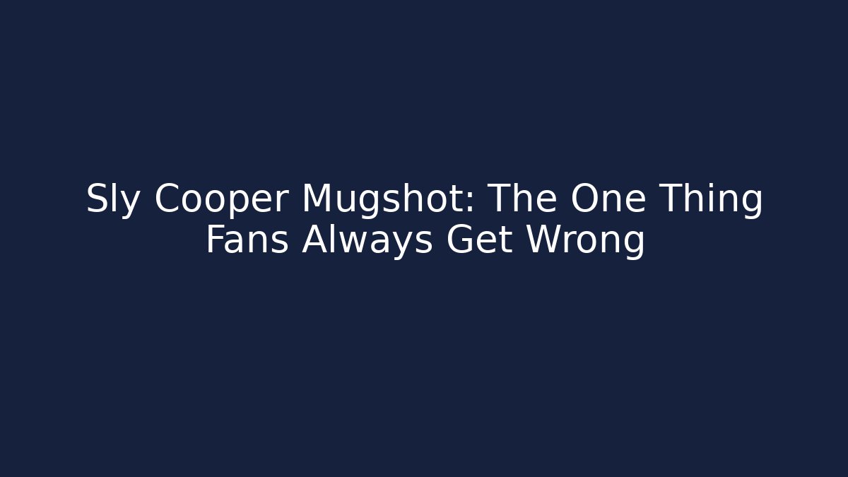 Sly Cooper Mugshot: The One Thing Fans Always Get Wrong