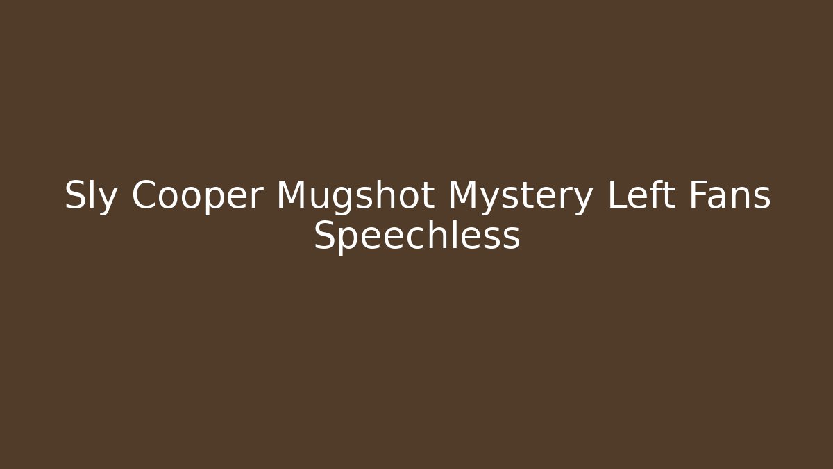 Sly Cooper Mugshot Mystery Left Fans Speechless
