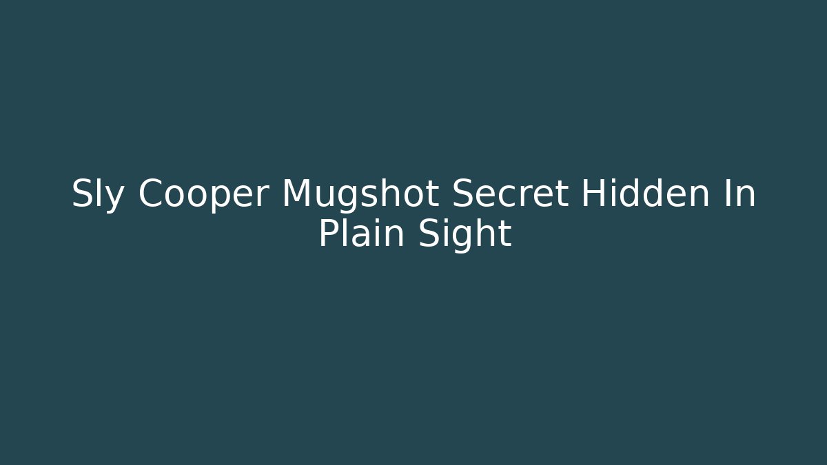 Sly Cooper Mugshot Secret Hidden In Plain Sight