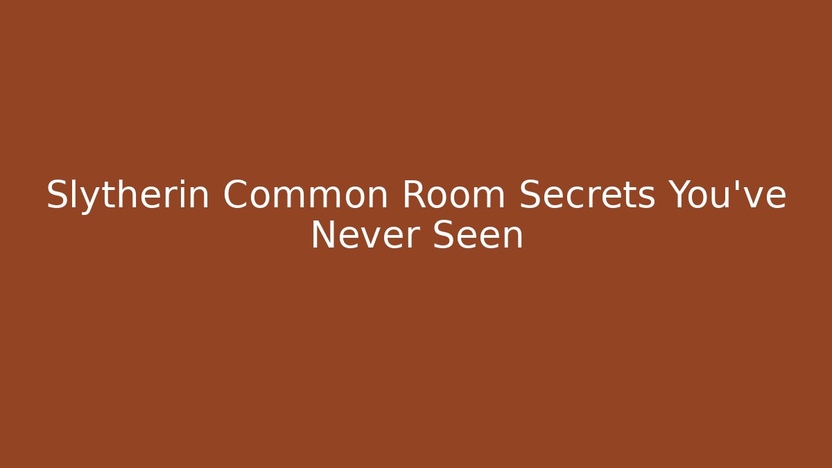 Slytherin Common Room Secrets You've Never Seen