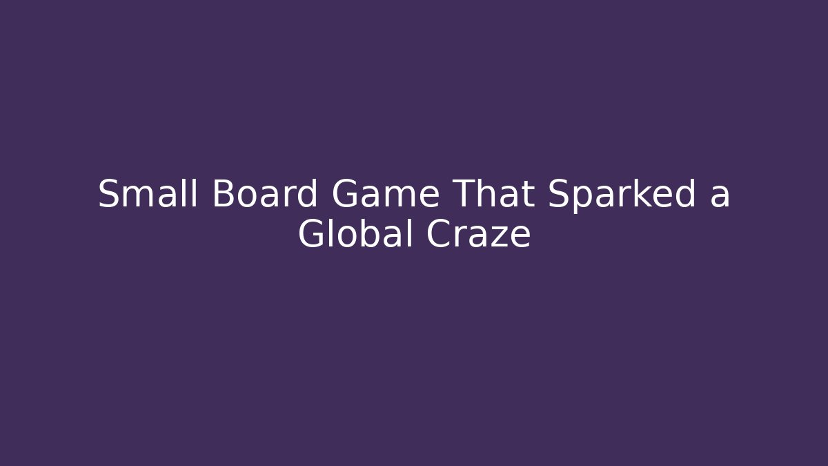 Small Board Game That Sparked a Global Craze