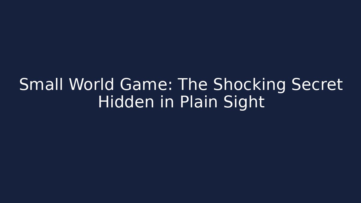 Small World Game: The Shocking Secret Hidden in Plain Sight - Critter Realm