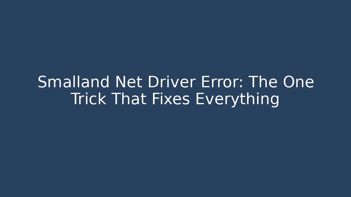 Smalland Net Driver Error: The One Trick That Fixes Everything