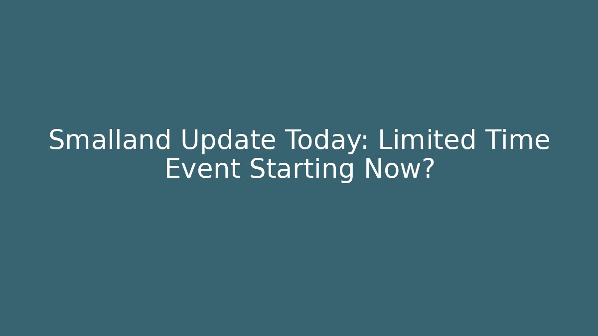 Smalland Update Today: Limited Time Event Starting Now?