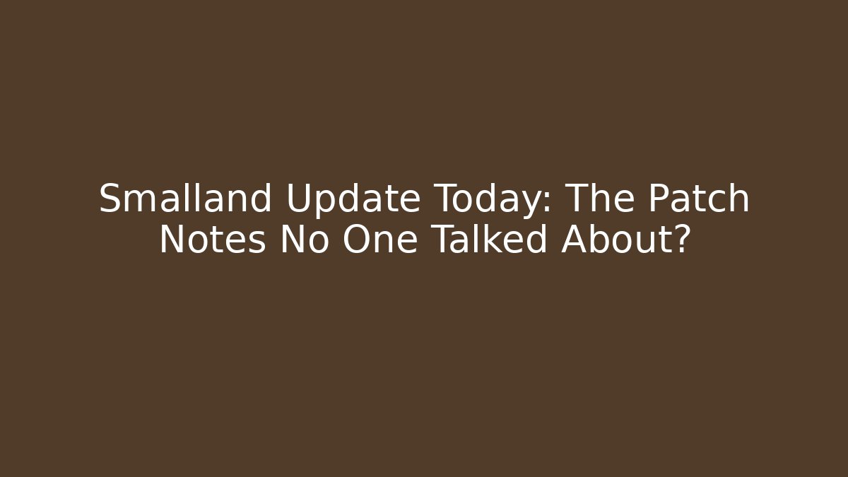 Smalland Update Today: The Patch Notes No One Talked About? - Critter Realm