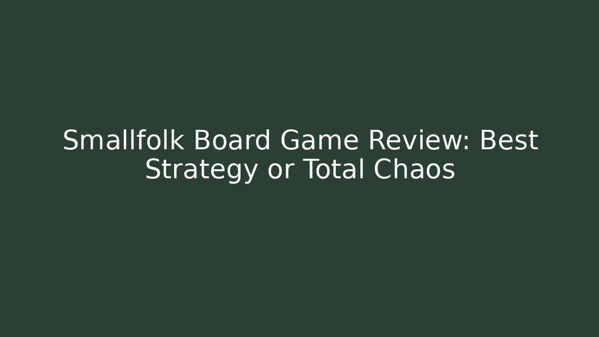 Smallfolk Board Game Review: Best Strategy or Total Chaos