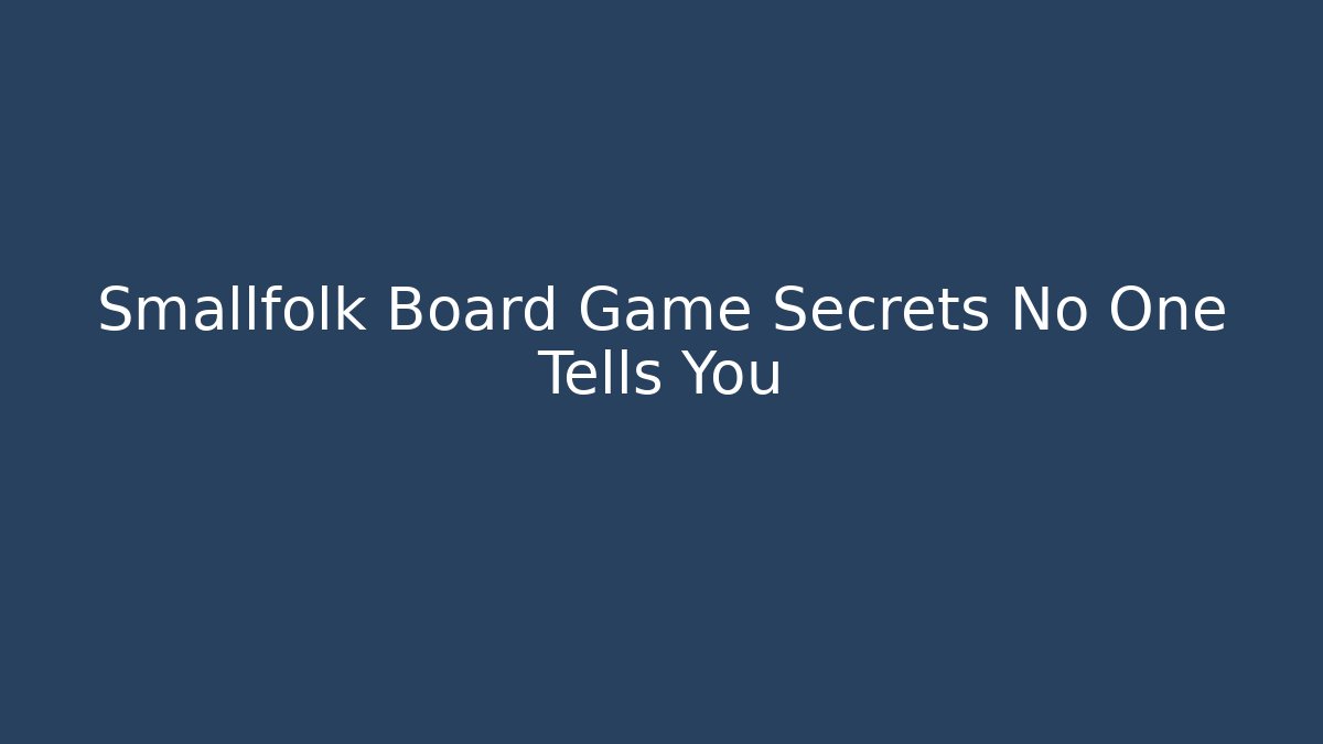 Smallfolk Board Game Secrets No One Tells You
