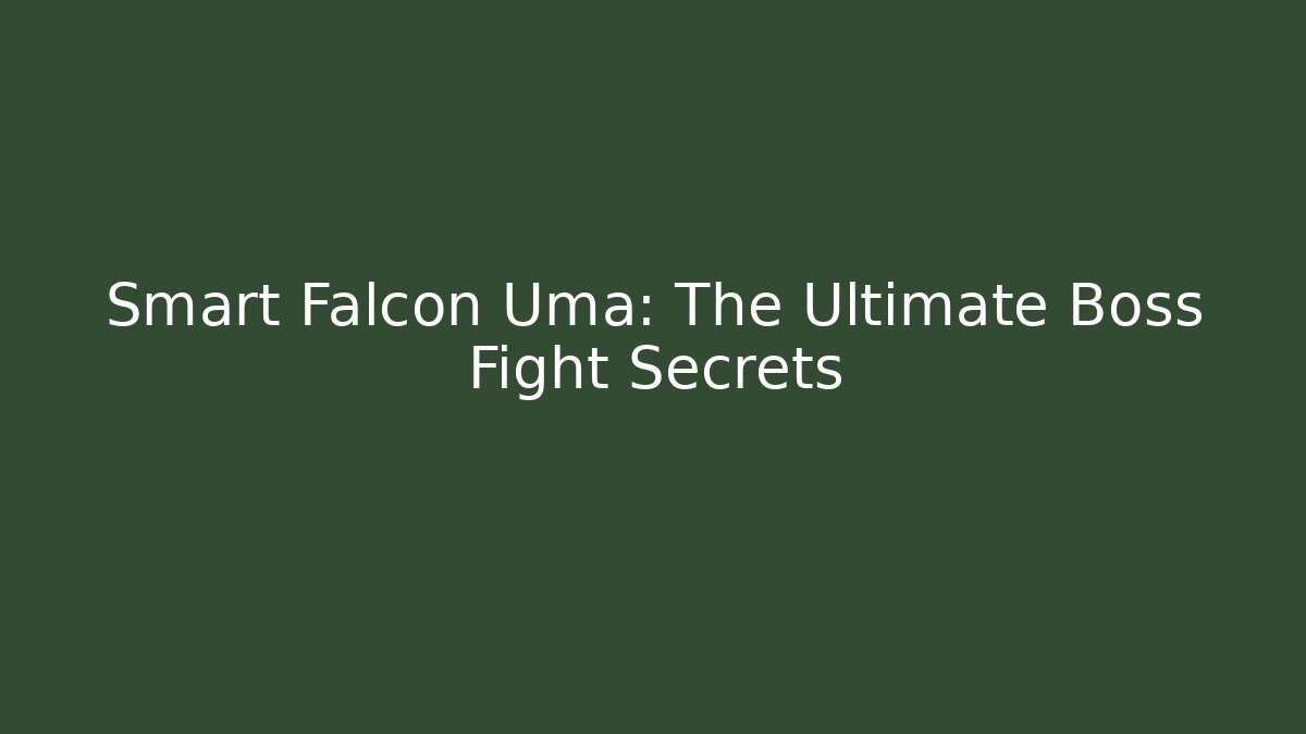 Smart Falcon Uma: The Ultimate Boss Fight Secrets