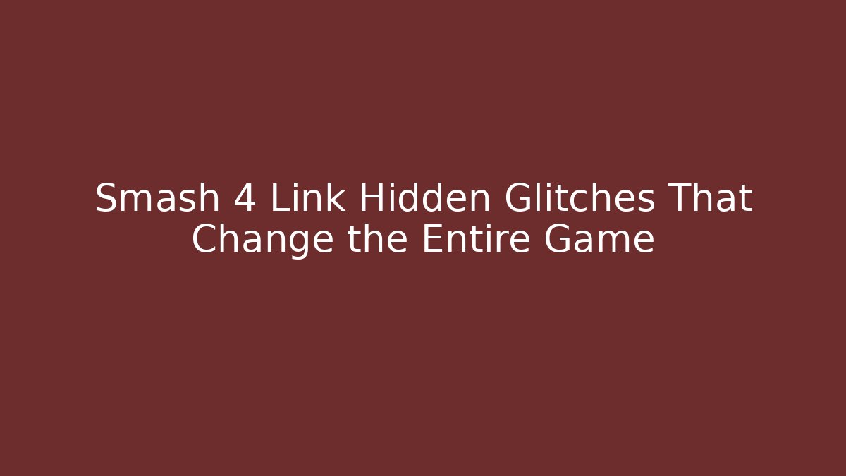 Smash 4 Link Hidden Glitches That Change the Entire Game
