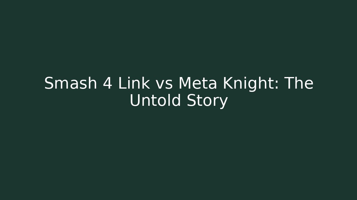 Smash 4 Link vs Meta Knight: The Untold Story