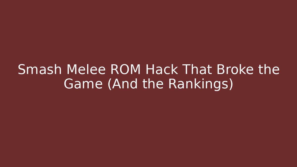 Smash Melee ROM Hack That Broke the Game (And the Rankings)