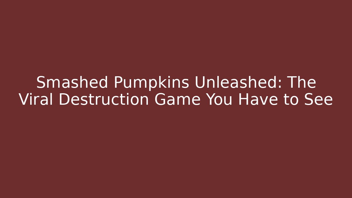 Smashed Pumpkins Unleashed: The Viral Destruction Game You Have to See