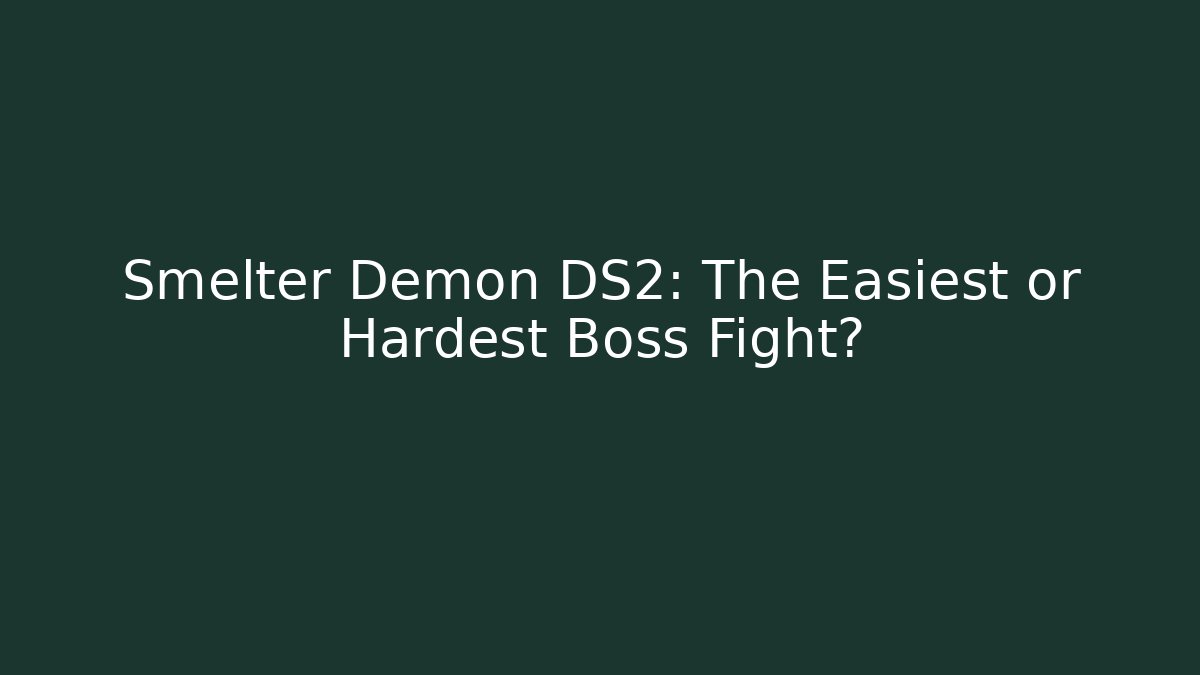 Smelter Demon DS2: The Easiest or Hardest Boss Fight?