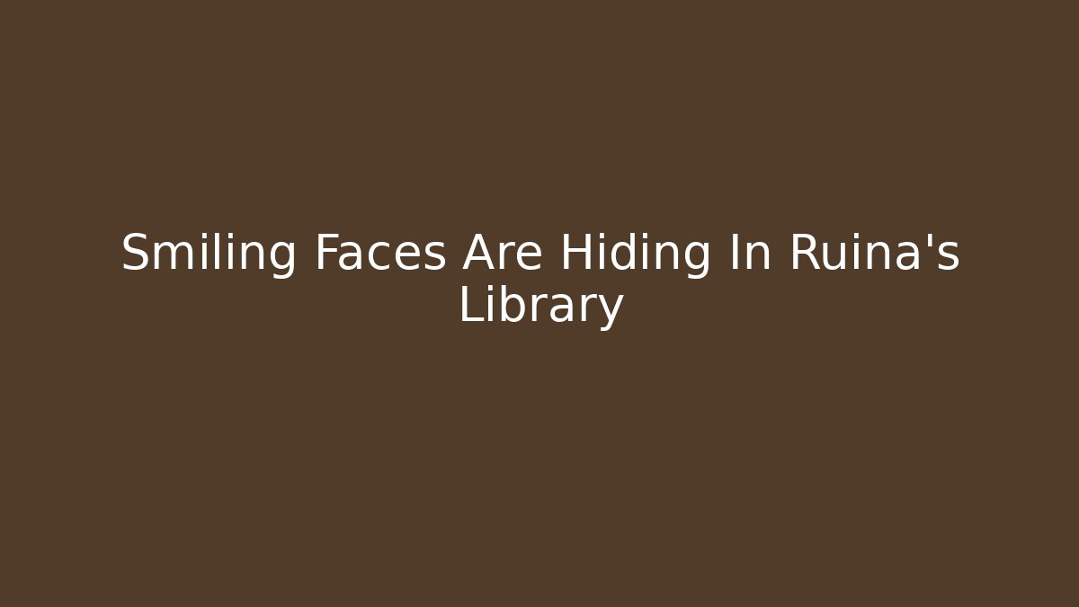 Smiling Faces Are Hiding In Ruina's Library