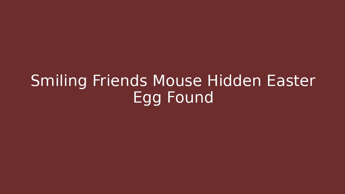 Smiling Friends Mouse Hidden Easter Egg Found - Critter Realm
