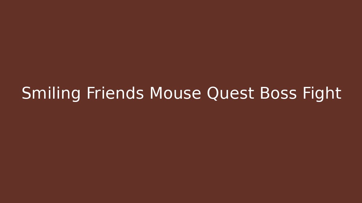 Smiling Friends Mouse Quest Boss Fight