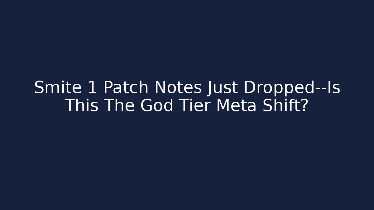 Smite 1 Patch Notes Just Dropped—Is This The God Tier Meta Shift?