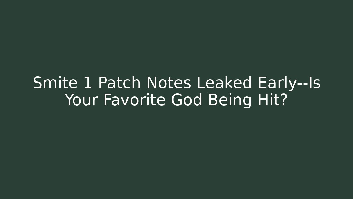 Smite 1 Patch Notes Leaked Early—Is Your Favorite God Being Hit? - Critter Realm