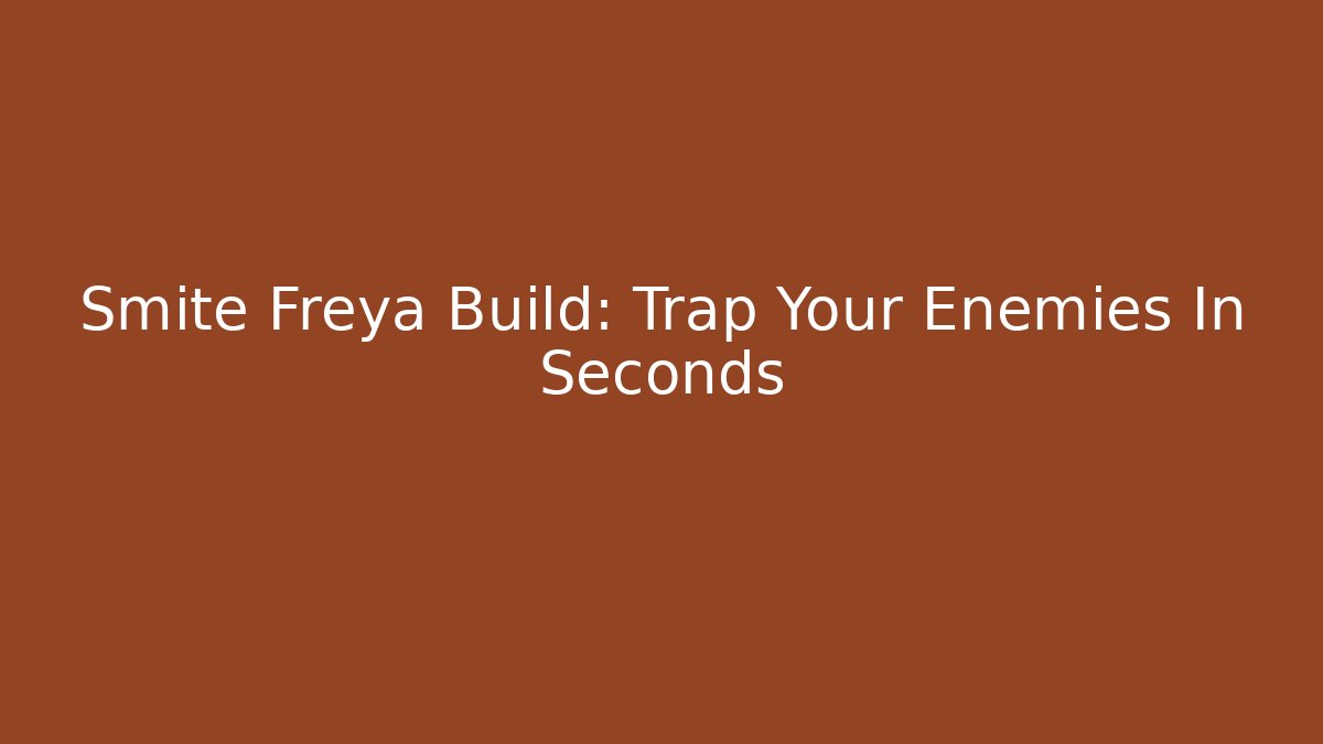 Smite Freya Build: Trap Your Enemies In Seconds