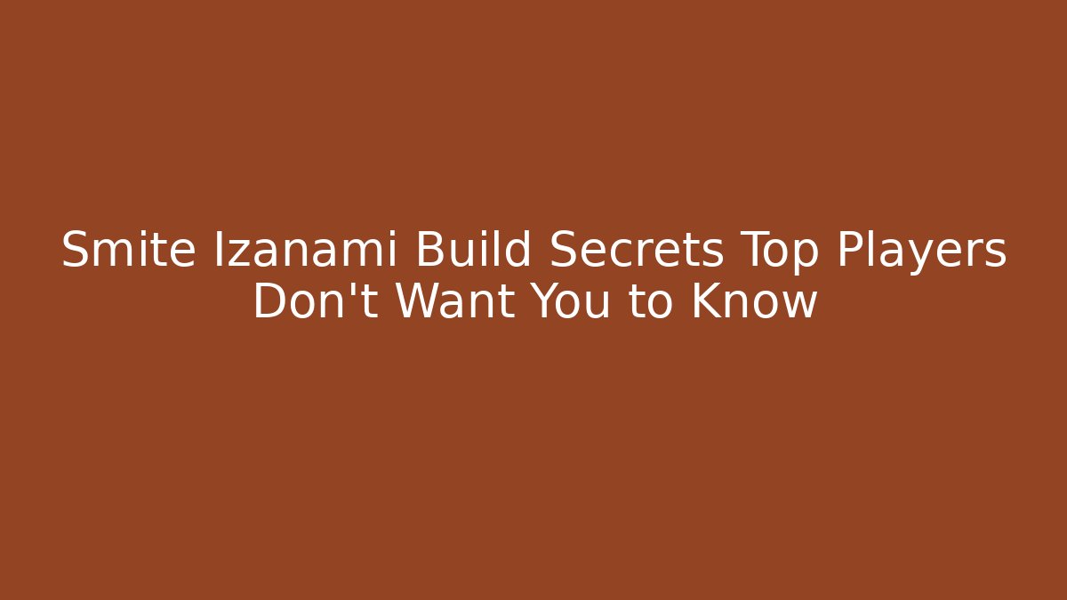 Smite Izanami Build Secrets Top Players Don't Want You to Know