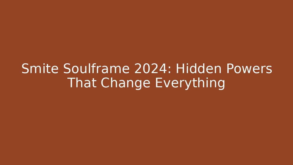 Smite Soulframe 2024: Hidden Powers That Change Everything - Critter Realm