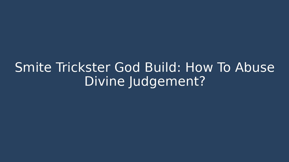 Smite Trickster God Build: How To Abuse Divine Judgement?