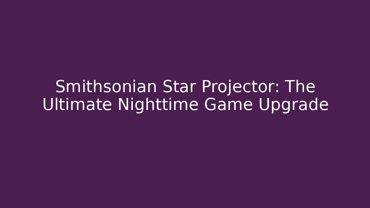 Smithsonian Star Projector: The Ultimate Nighttime Game Upgrade - Critter Realm