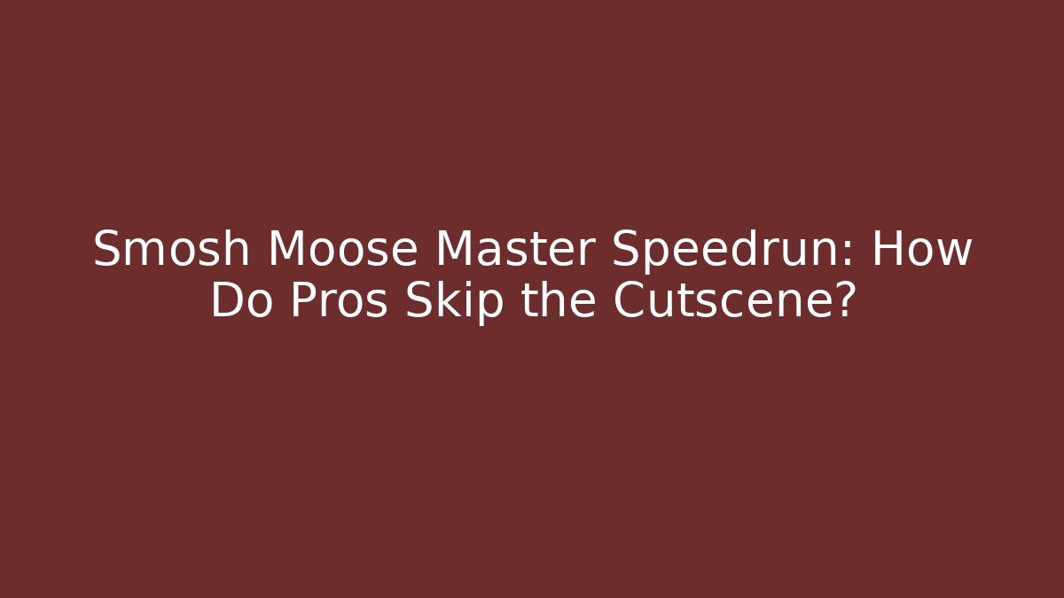 Smosh Moose Master Speedrun: How Do Pros Skip the Cutscene?