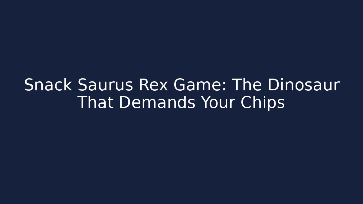 Snack Saurus Rex Game: The Dinosaur That Demands Your Chips - Critter Realm