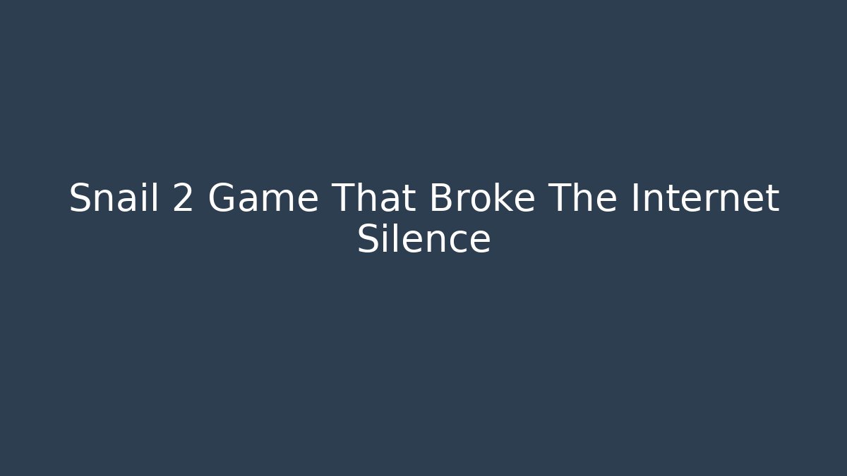 Snail 2 Game That Broke The Internet Silence