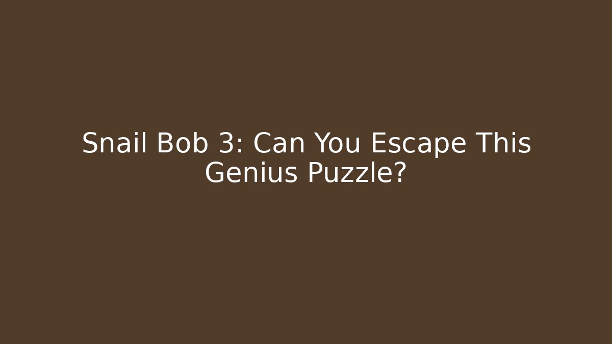 Snail Bob 3: Can You Escape This Genius Puzzle?