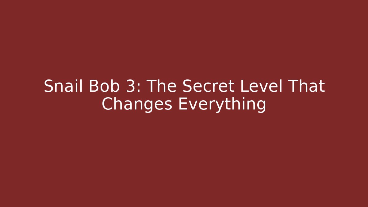 Snail Bob 3: The Secret Level That Changes Everything