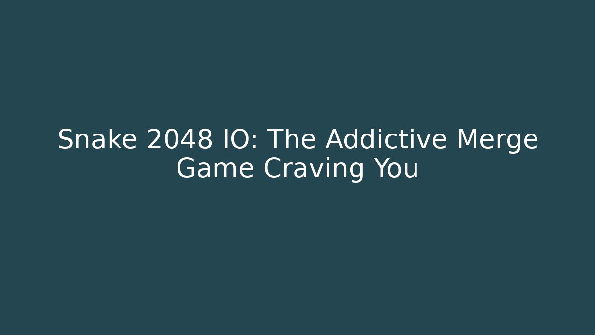 Snake 2048 IO: The Addictive Merge Game Craving You