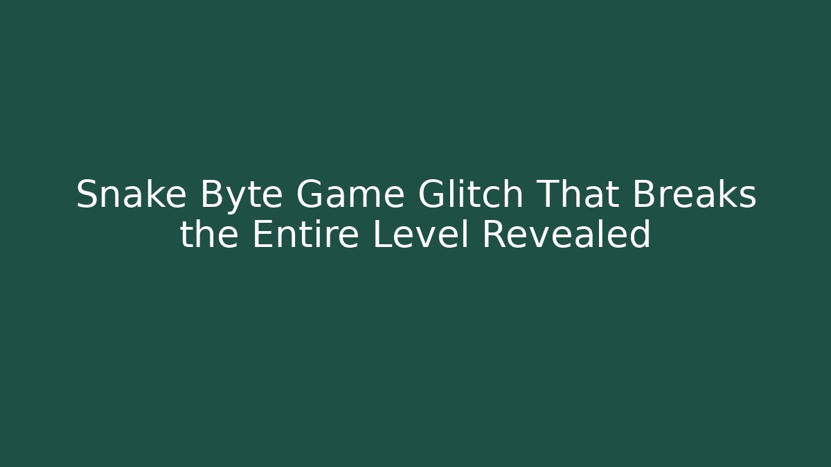 Snake Byte Game Glitch That Breaks the Entire Level Revealed