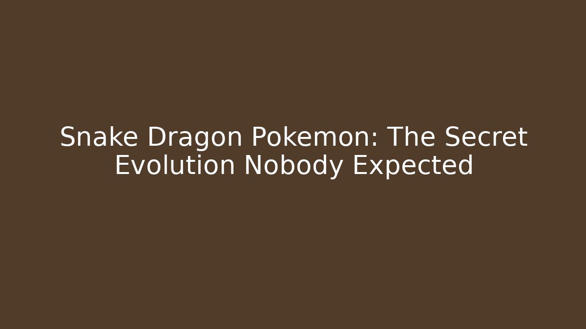 Snake Dragon Pokémon: The Secret Evolution Nobody Expected